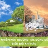 Tác động của ô nhiễm môi trường đến thời tiết và biến đổi khí hậu 2026